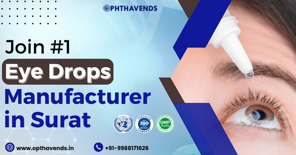 WHO GMP Third Party Eye Drops Manufacturer in Surat